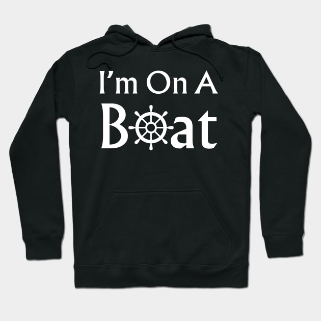 I’m On A Boat Hoodie by Quardilakoa